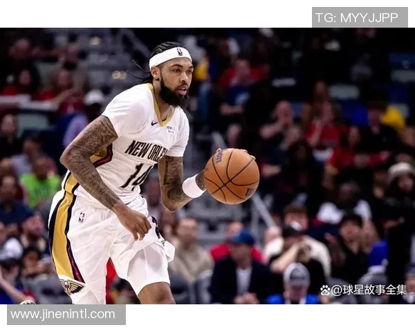 布兰登英格拉姆如何在NBA赛场上展现出色的篮球天赋与领导力